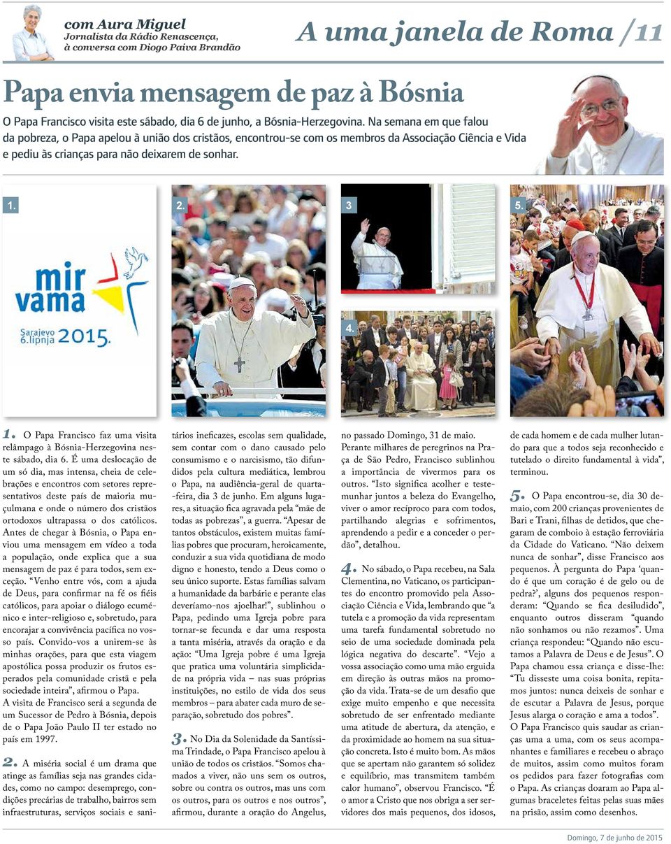 2. 3 5. 4. 1. O Papa Francisco faz uma visita relâmpago à Bósnia-Herzegovina neste sábado, dia 6.