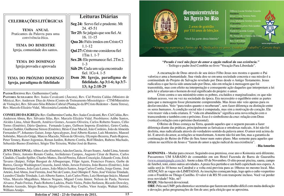 11-15 Qua 26: Fiéis irmãos em Cristo Cl 1.1-12 Qui 27: Cristo me considerou fiel 1Tm 1. 1-7 Sex 28: Ele permanece fiel. 2Tm 2. 1-3 Sáb 29: Cada um seja encontrado fiel. 1Co 4.