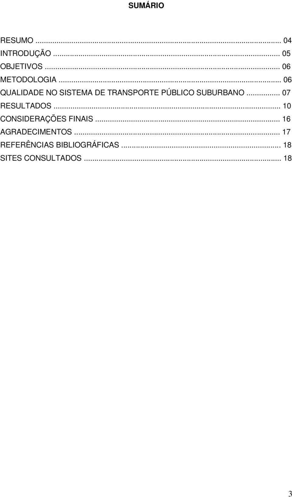 .. 07 RESULTADOS... 10 CONSIDERAÇÕES FINAIS... 16 AGRADECIMENTOS.