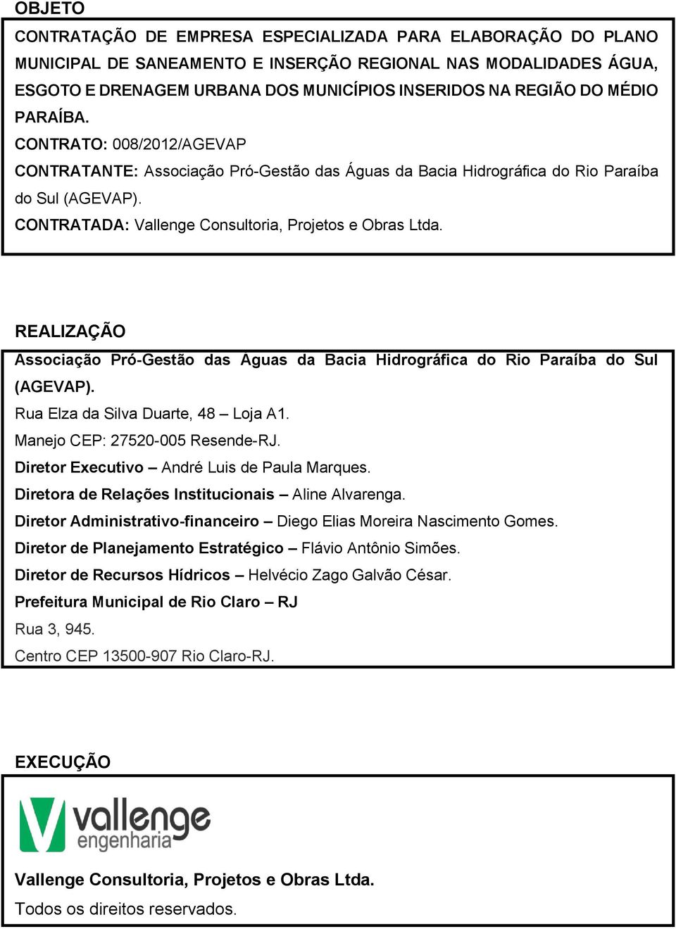 REALIZAÇÃO Associação Pró-Gestão das Águas da Bacia Hidrográfica do Rio Paraíba do Sul (AGEVAP). Rua Elza da Silva Duarte, 48 Loja A1. Manejo CEP: 27520-005 Resende-RJ.