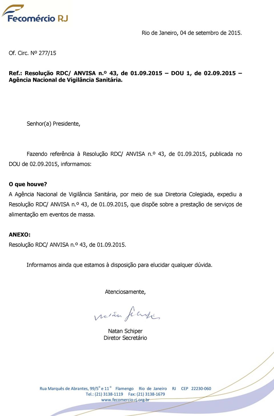 A Agência Nacional de Vigilância Sanitária, por meio de sua Diretoria Colegiada, expediu a Resolução RDC/ ANVISA n.º 43, de 01.09.