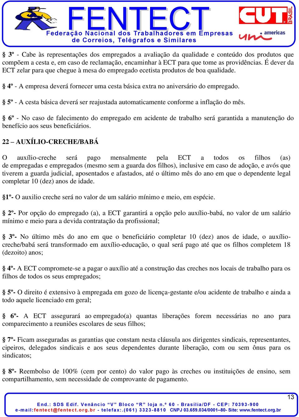 5º - A cesta básica deverá ser reajustada automaticamente conforme a inflação do mês.