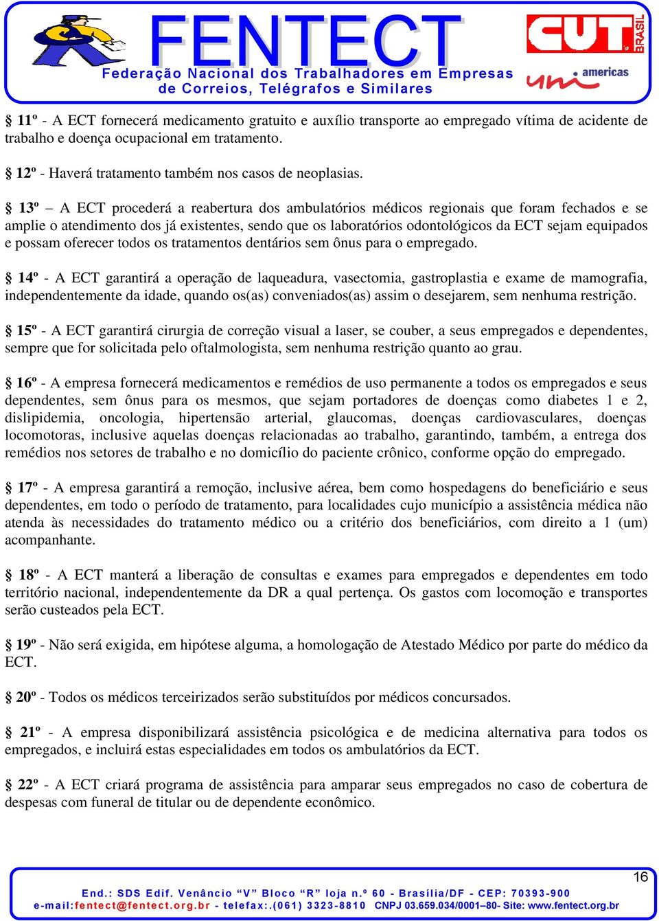 possam oferecer todos os tratamentos dentários sem ônus para o empregado.