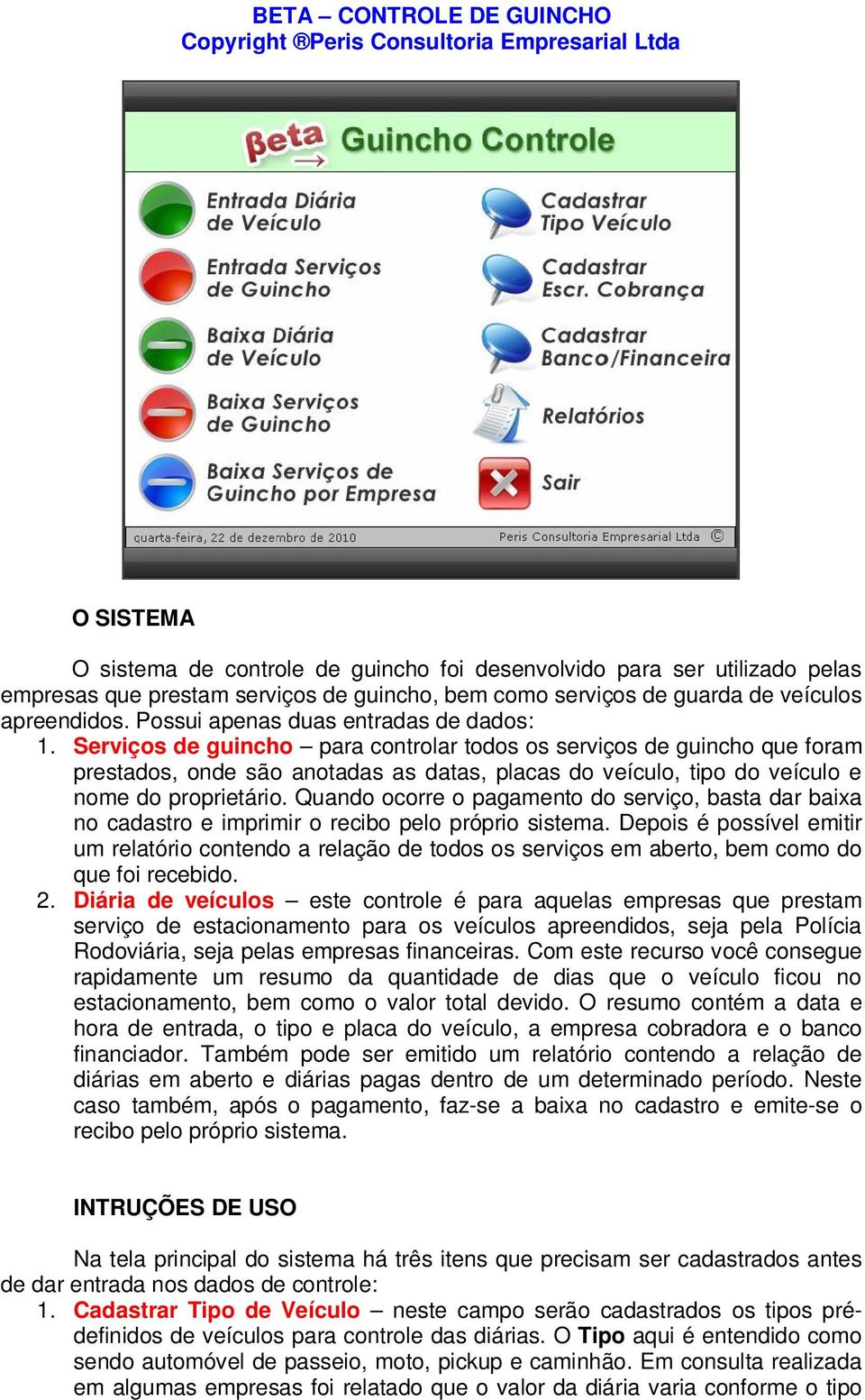 Serviços de guincho para controlar todos os serviços de guincho que foram prestados, onde são anotadas as datas, placas do veículo, tipo do veículo e nome do proprietário.