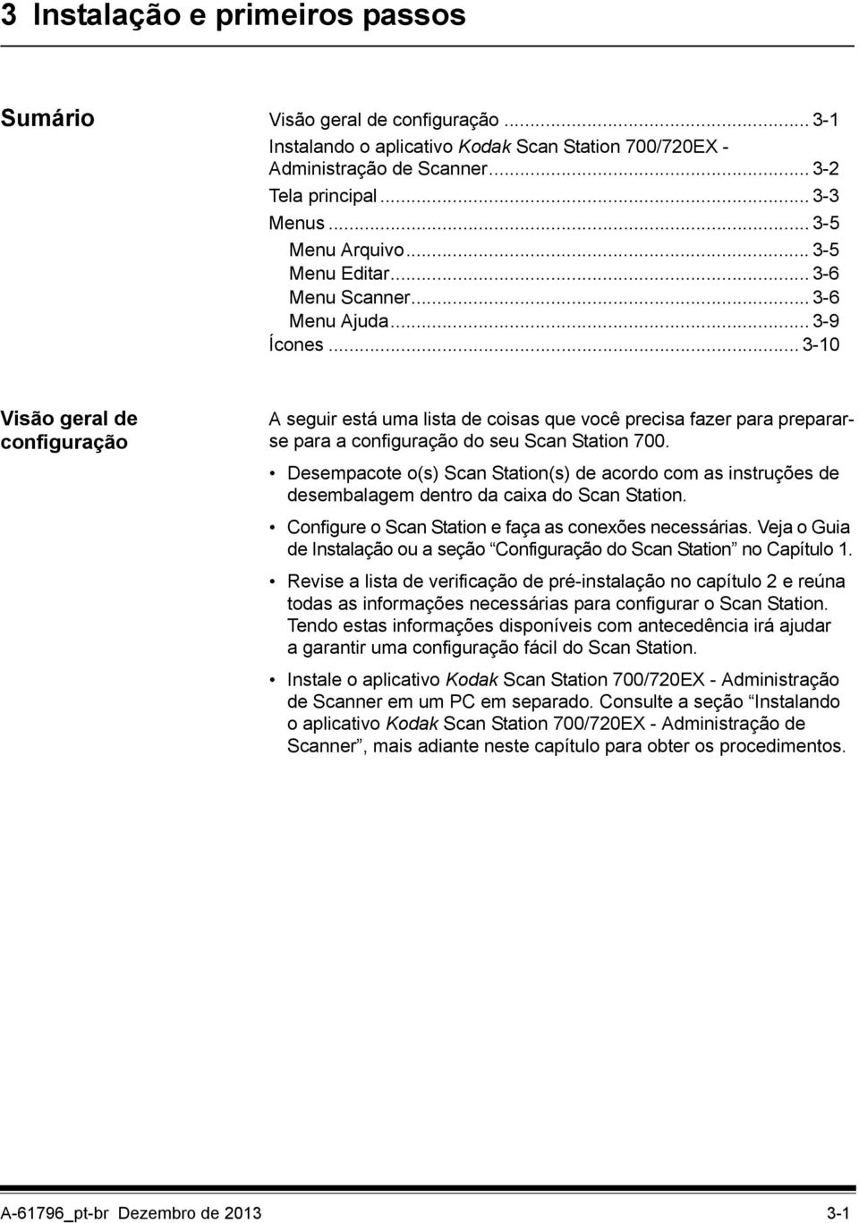 .. 3-10 Visão geral de configuração A seguir está uma lista de coisas que você precisa fazer para prepararse para a configuração do seu Scan Station 700.