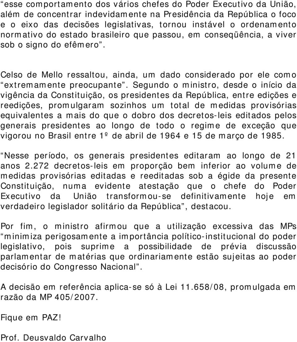 Segundo o ministro, desde o início da vigência da Constituição, os presidentes da República, entre edições e reedições, promulgaram sozinhos um total de medidas provisórias equivalentes a mais do que