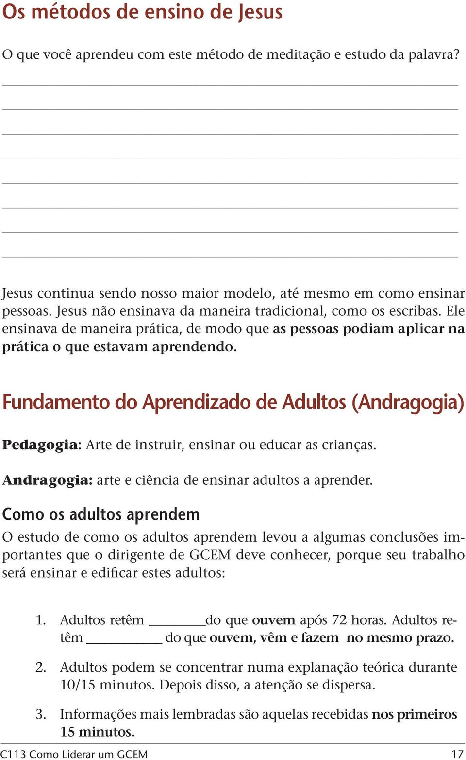 Fundamento do Aprendizado de Adultos (Andragogia) Pedagogia: Arte de instruir, ensinar ou educar as crianças. Andragogia: arte e ciência de ensinar adultos a aprender.