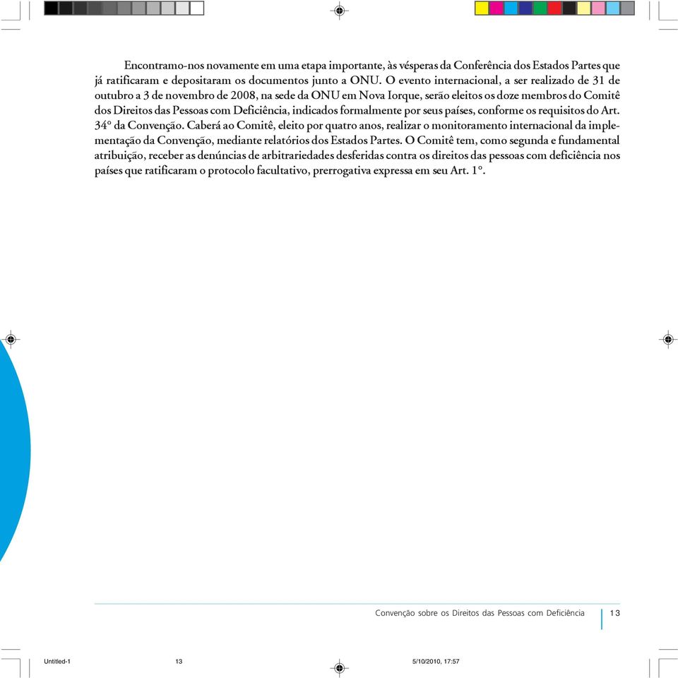 indicados formalmente por seus países, conforme os requisitos do Art. 34 da Convenção.