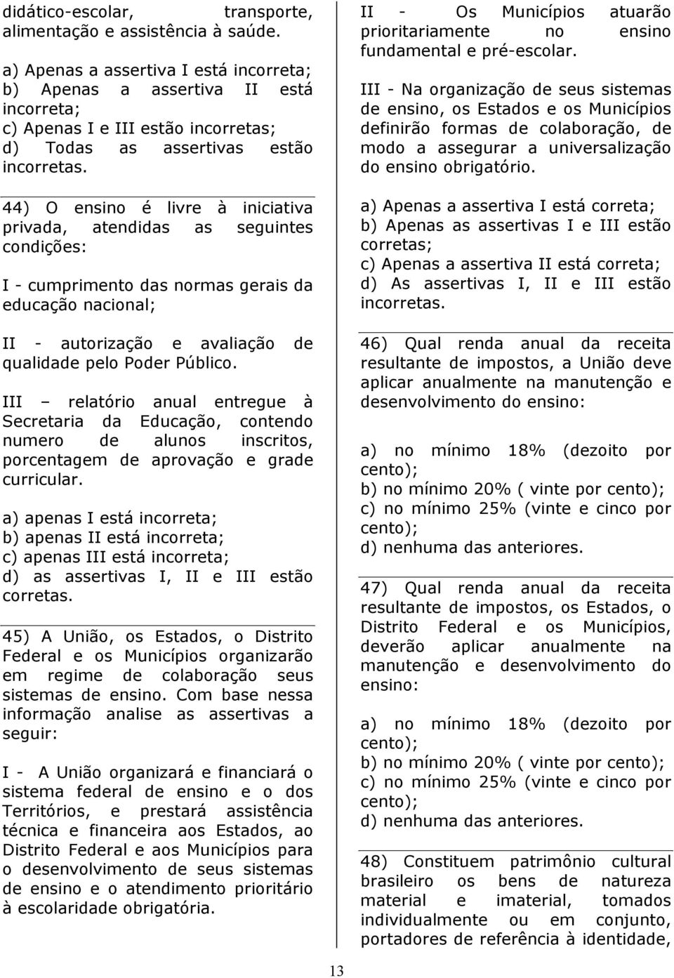 III relatório anual entregue à Secretaria da Educação, contendo numero de alunos inscritos, porcentagem de aprovação e grade curricular.