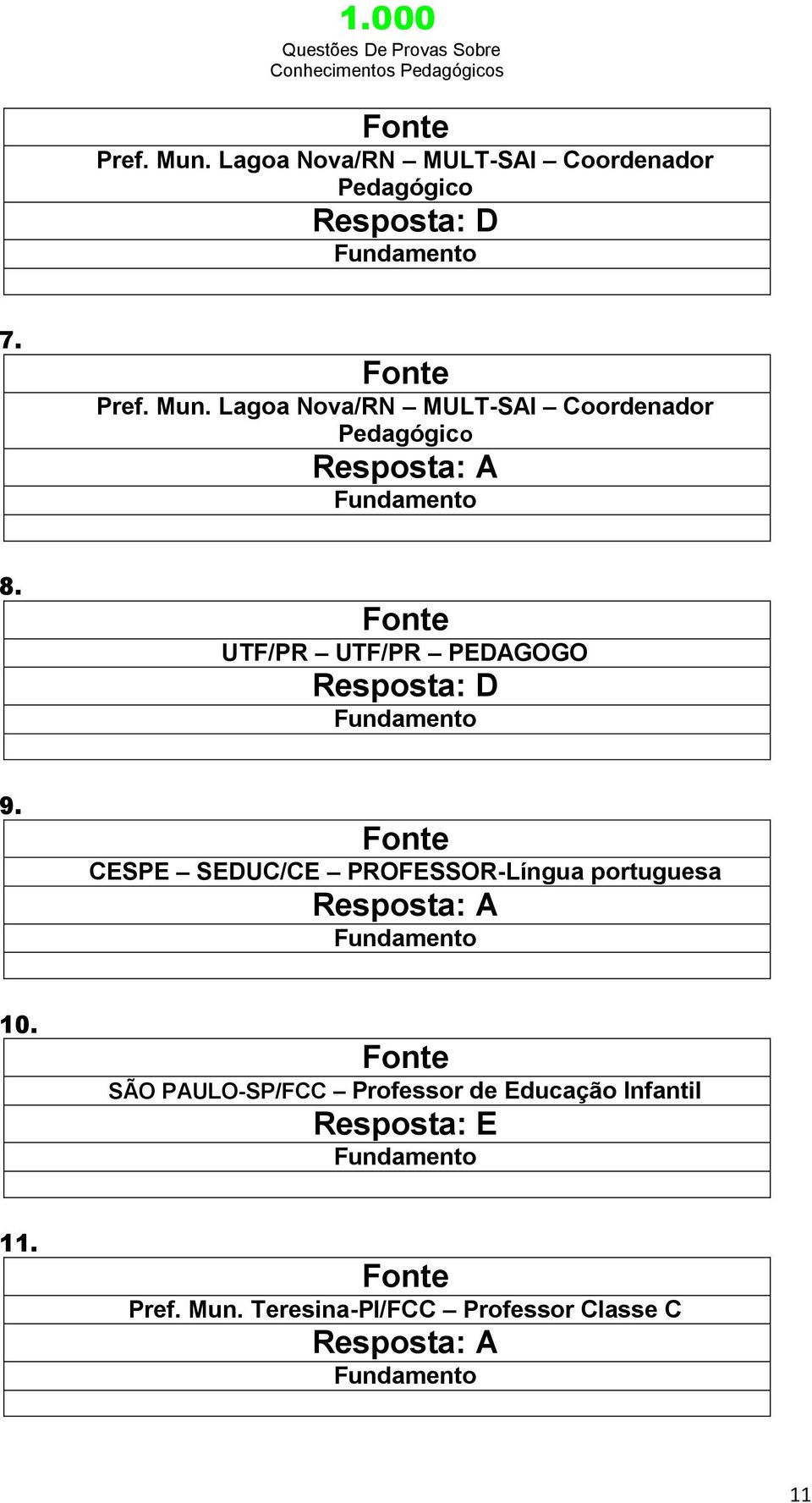 CESPE SEDUC/CE PROFESSOR-Língua portuguesa Resposta: A 10.