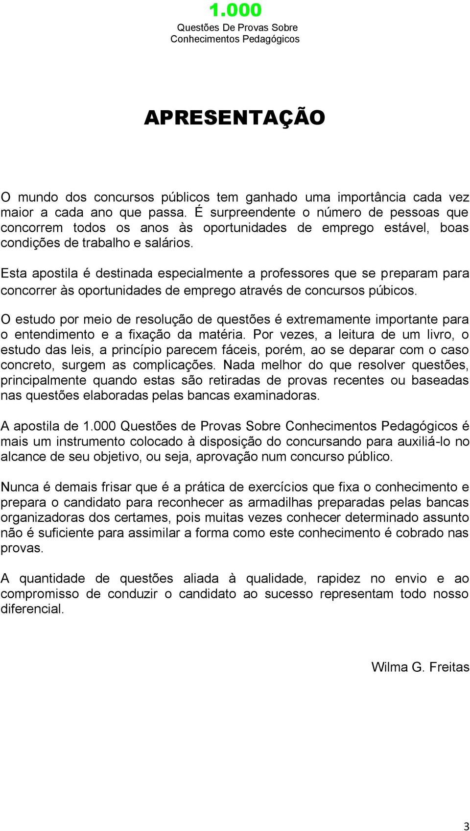 Esta apostila é destinada especialmente a professores que se preparam para concorrer às oportunidades de emprego através de concursos púbicos.