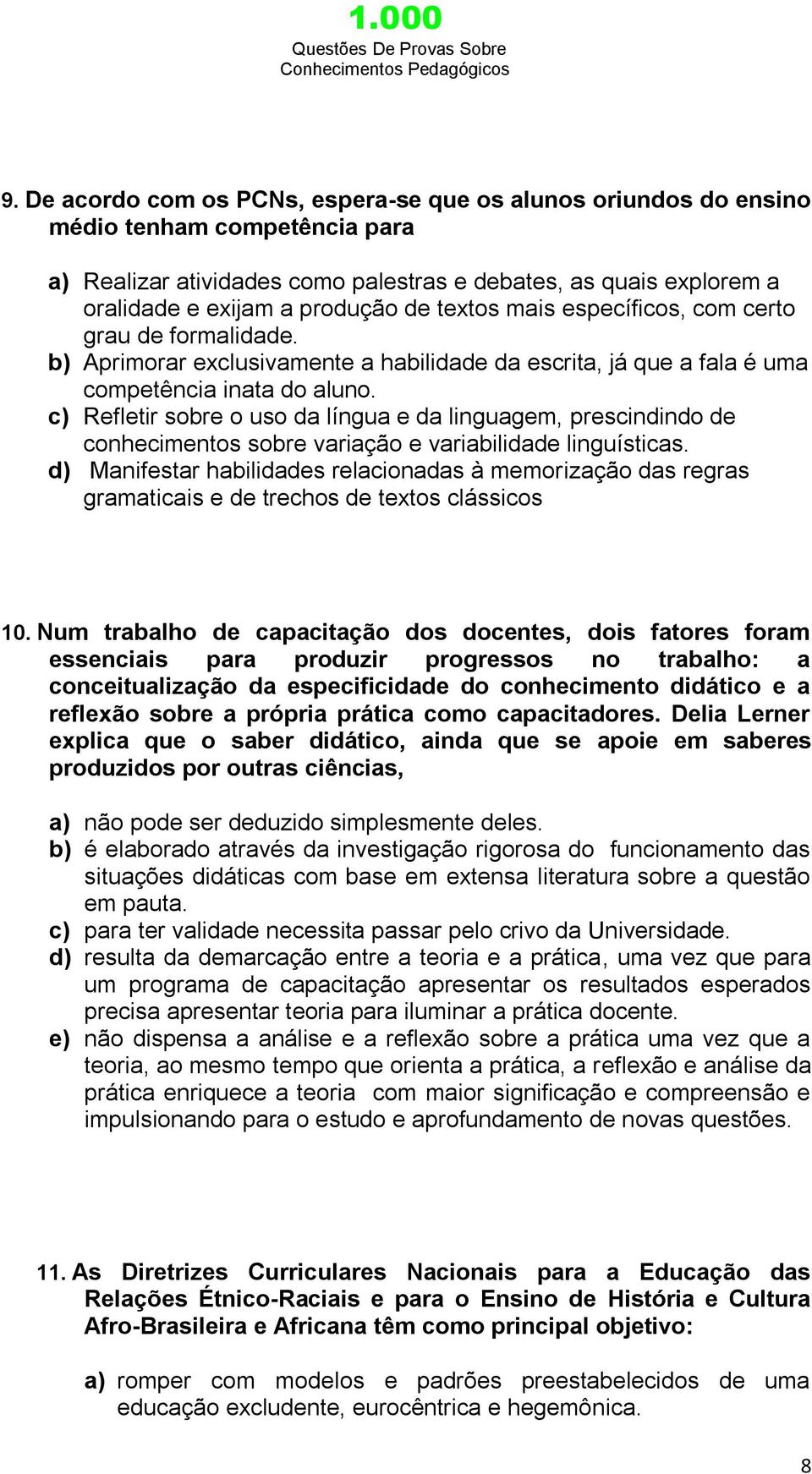 c) Refletir sobre o uso da língua e da linguagem, prescindindo de conhecimentos sobre variação e variabilidade linguísticas.