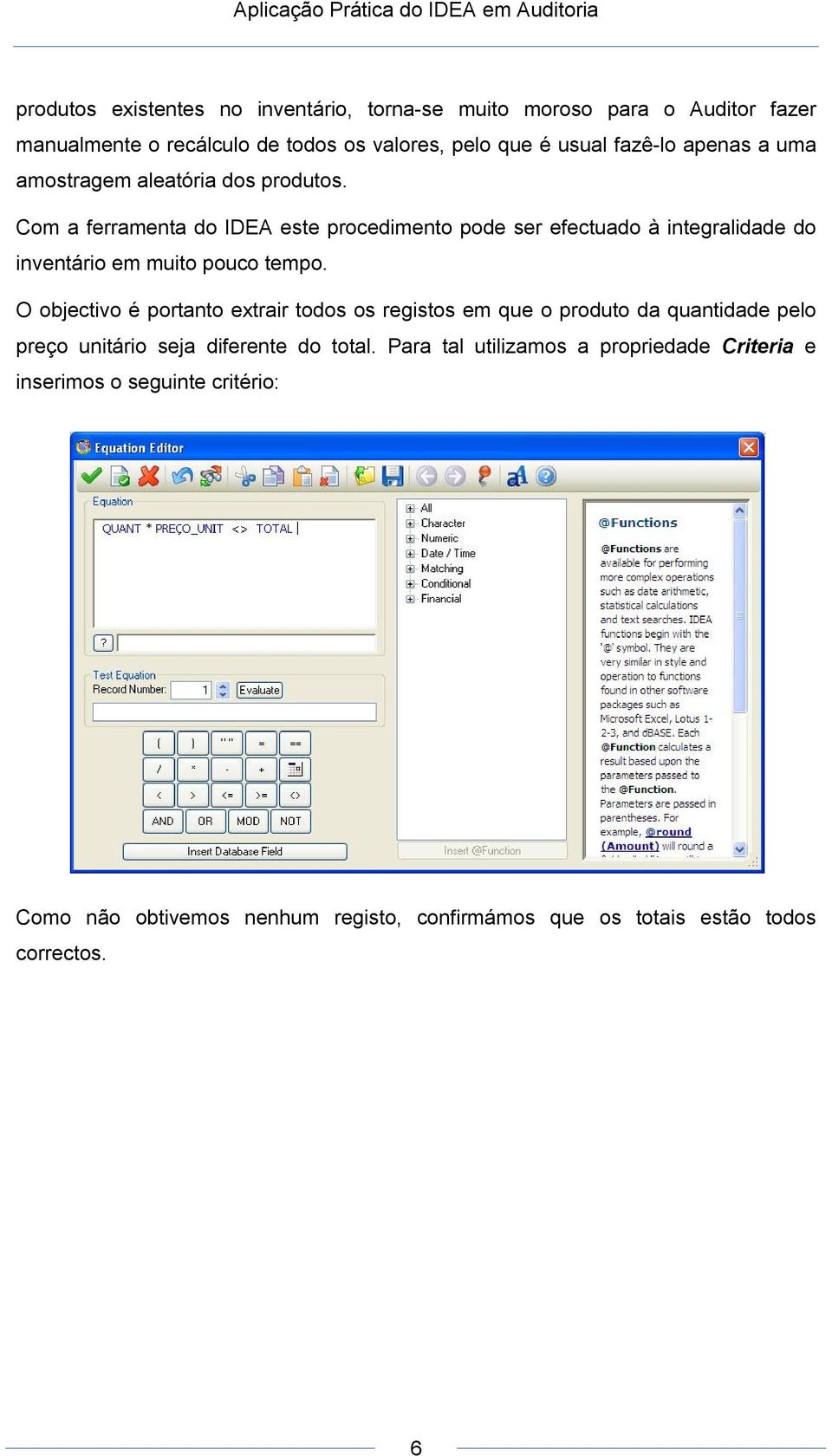 Com a ferramenta do IDEA este procedimento pode ser efectuado à integralidade do inventário em muito pouco tempo.