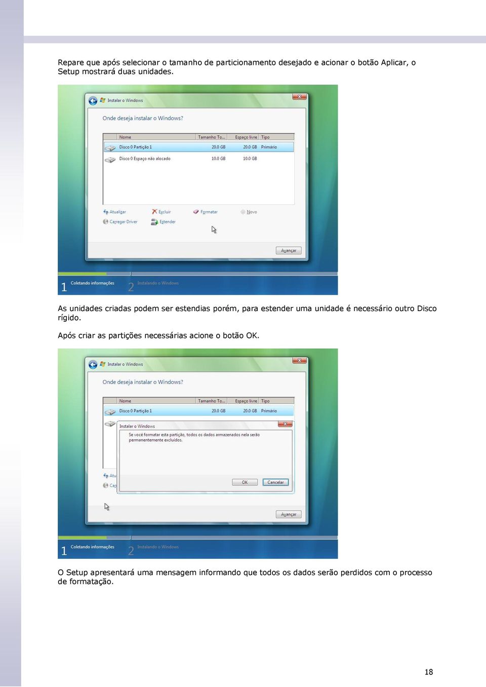 As unidades criadas podem ser estendias porém, para estender uma unidade é necessário outro Disco