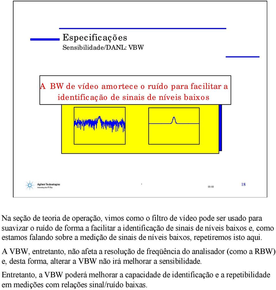 medição de sinais de níveis baixos, repetiremos isto aqui.