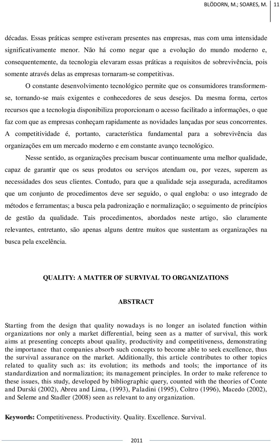 competitivas. O constante desenvolvimento tecnológico permite que os consumidores transformemse, tornando-se mais exigentes e conhecedores de seus desejos.