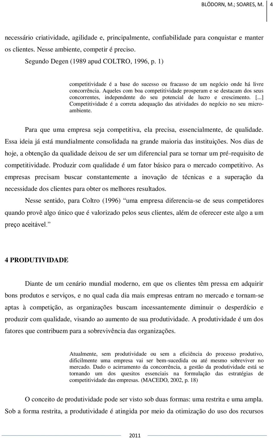 Aqueles com boa competitividade prosperam e se destacam dos seus concorrentes, independente do seu potencial de lucro e crescimento. [.