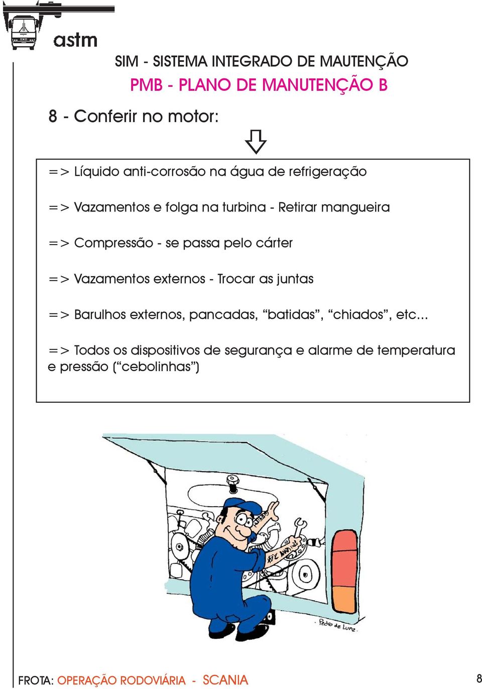 externos - Trocar as juntas => Barulhos externos, pancadas, batidas, chiados, etc.