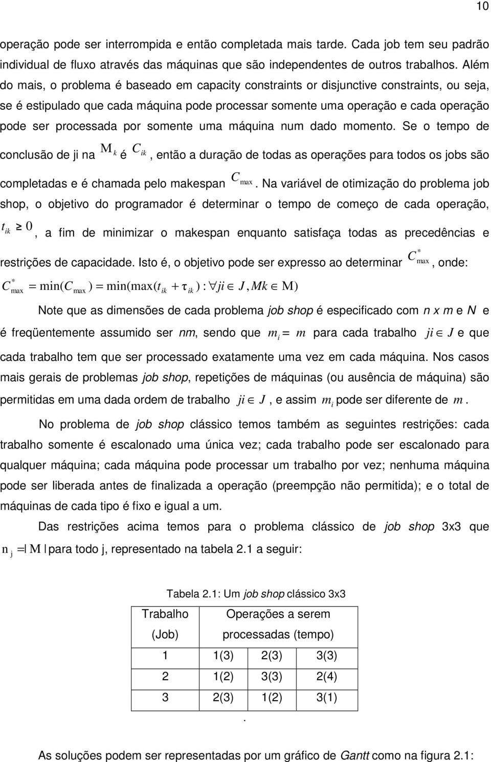 processada por somente uma máquina num dado momento.