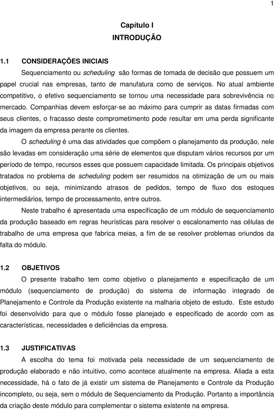 Companhias devem esforçar-se ao máximo para cumprir as datas firmadas com seus clientes, o fracasso deste comprometimento pode resultar em uma perda significante da imagem da empresa perante os