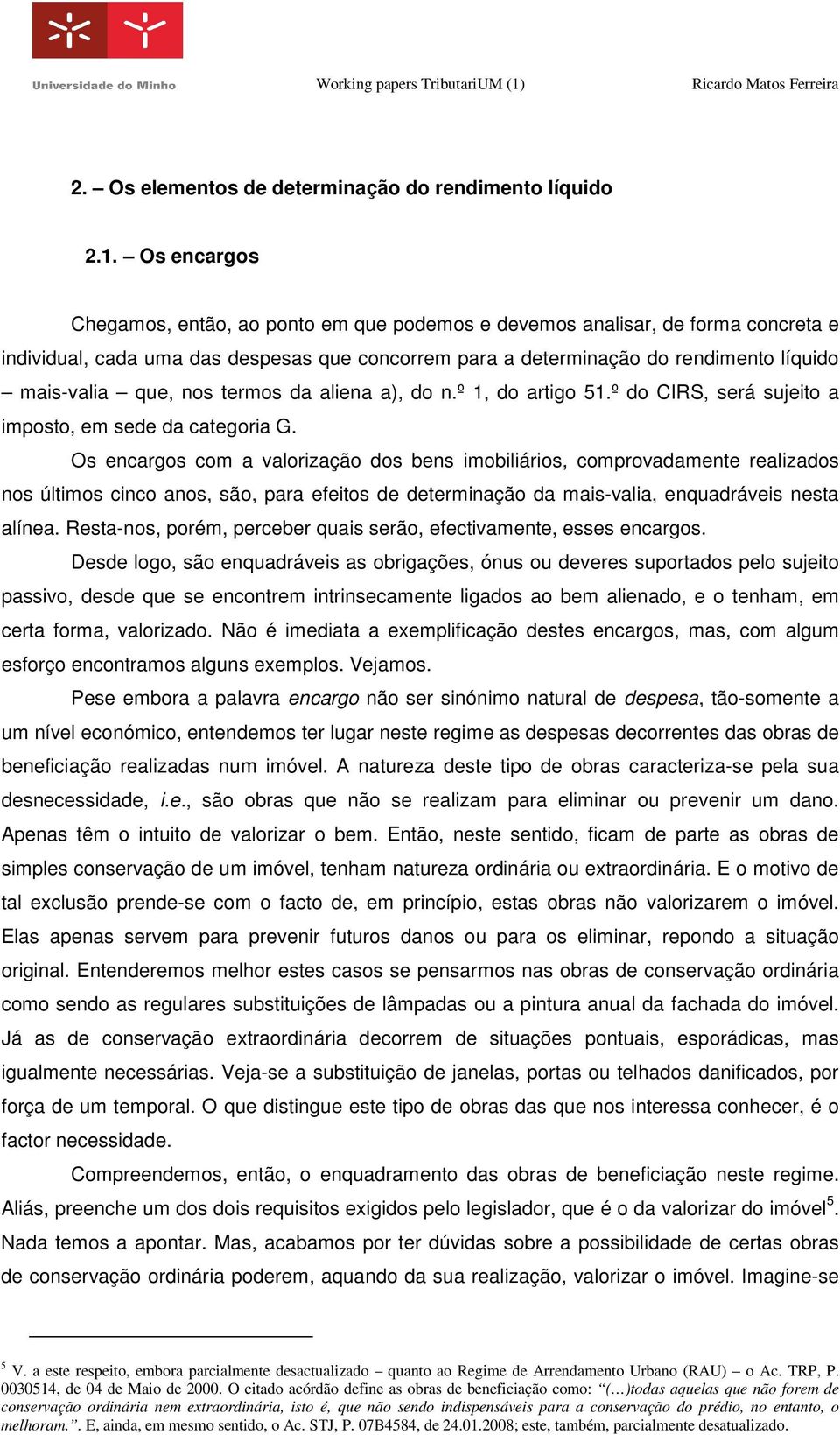 nos termos da aliena a), do n.º 1, do artigo 51.º do CIRS, será sujeito a imposto, em sede da categoria G.