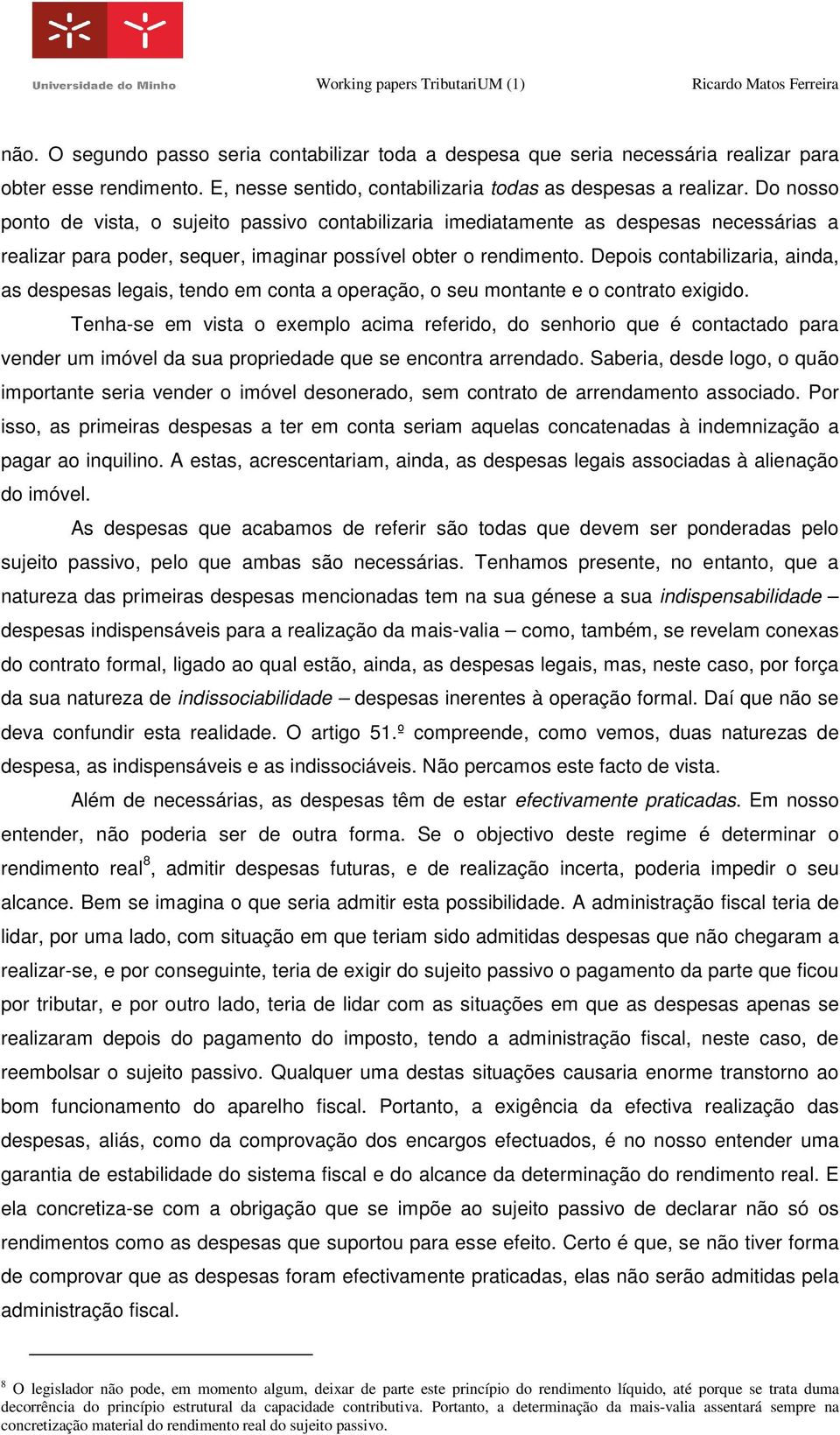 Depois contabilizaria, ainda, as despesas legais, tendo em conta a operação, o seu montante e o contrato exigido.