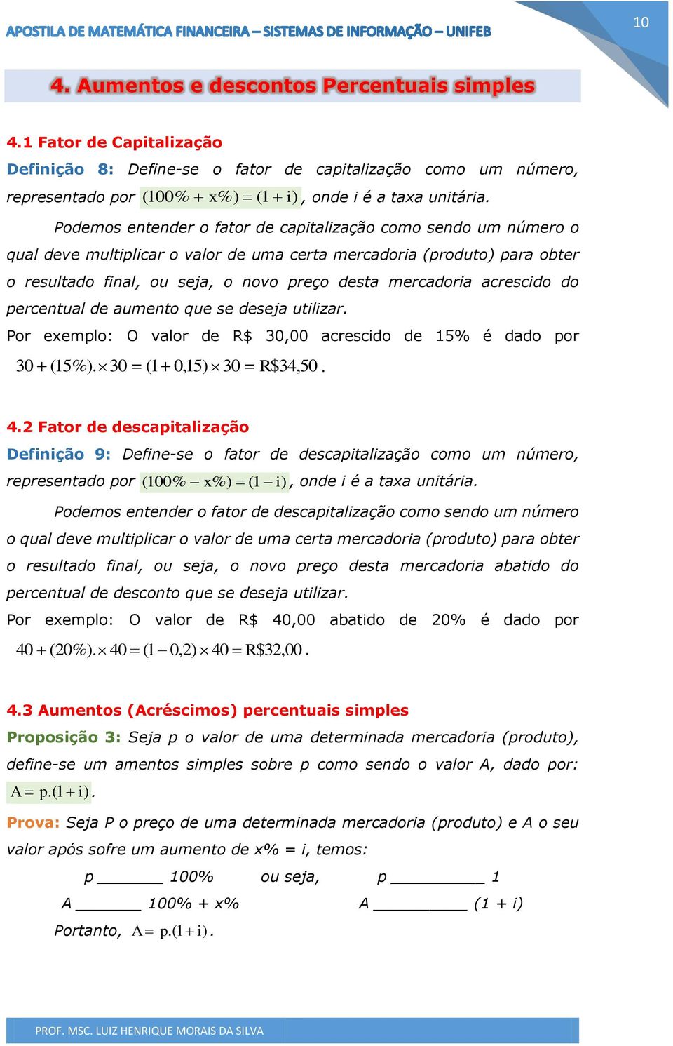 deseja utlzar Por exemplo: O valor de R$ 30,00 acrescdo de 15% é dado por 30 (15%) 30 (1 0,15) 30 R$34,50 42 ator de descaptalzação Defção 9: Defe-se o fator de descaptalzação como um úmero,