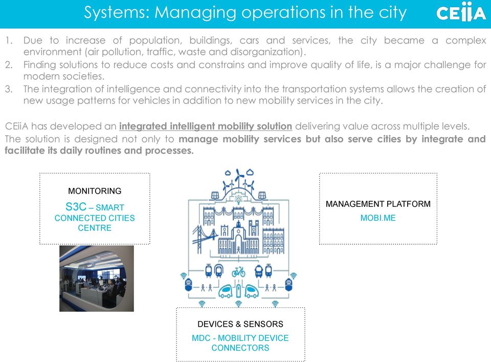 The integration of intelligence and connectivity into the transportation systems allows the creation of new usage patterns for vehicles in addition to new mobility services in the city.