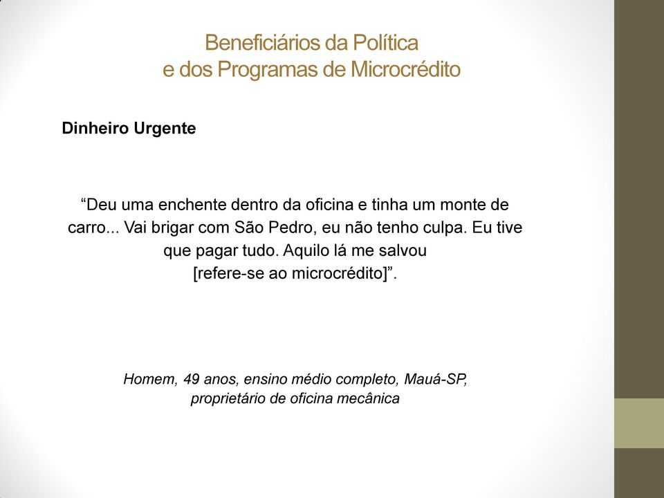 .. Vai brigar com São Pedro, eu não tenho culpa. Eu tive que pagar tudo.