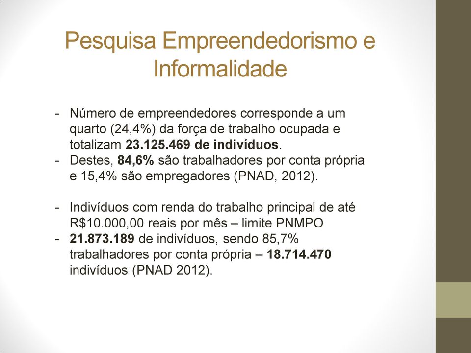 - Destes, 84,6% são trabalhadores por conta própria e 15,4% são empregadores (PNAD, 2012).