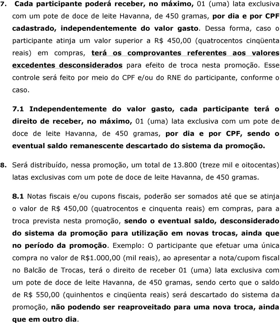 troca nesta promoção. Esse controle será feito por meio do CPF e/ou do RNE do participante, conforme o caso. 7.