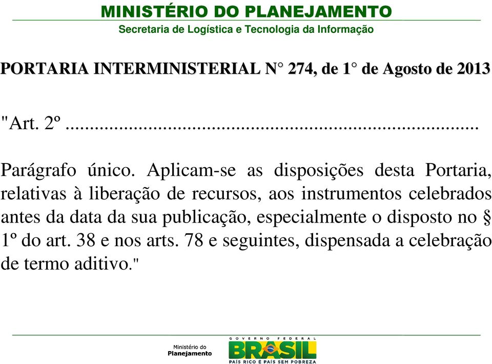 Aplicam-se as disposições desta Portaria, relativas à liberação de recursos, aos