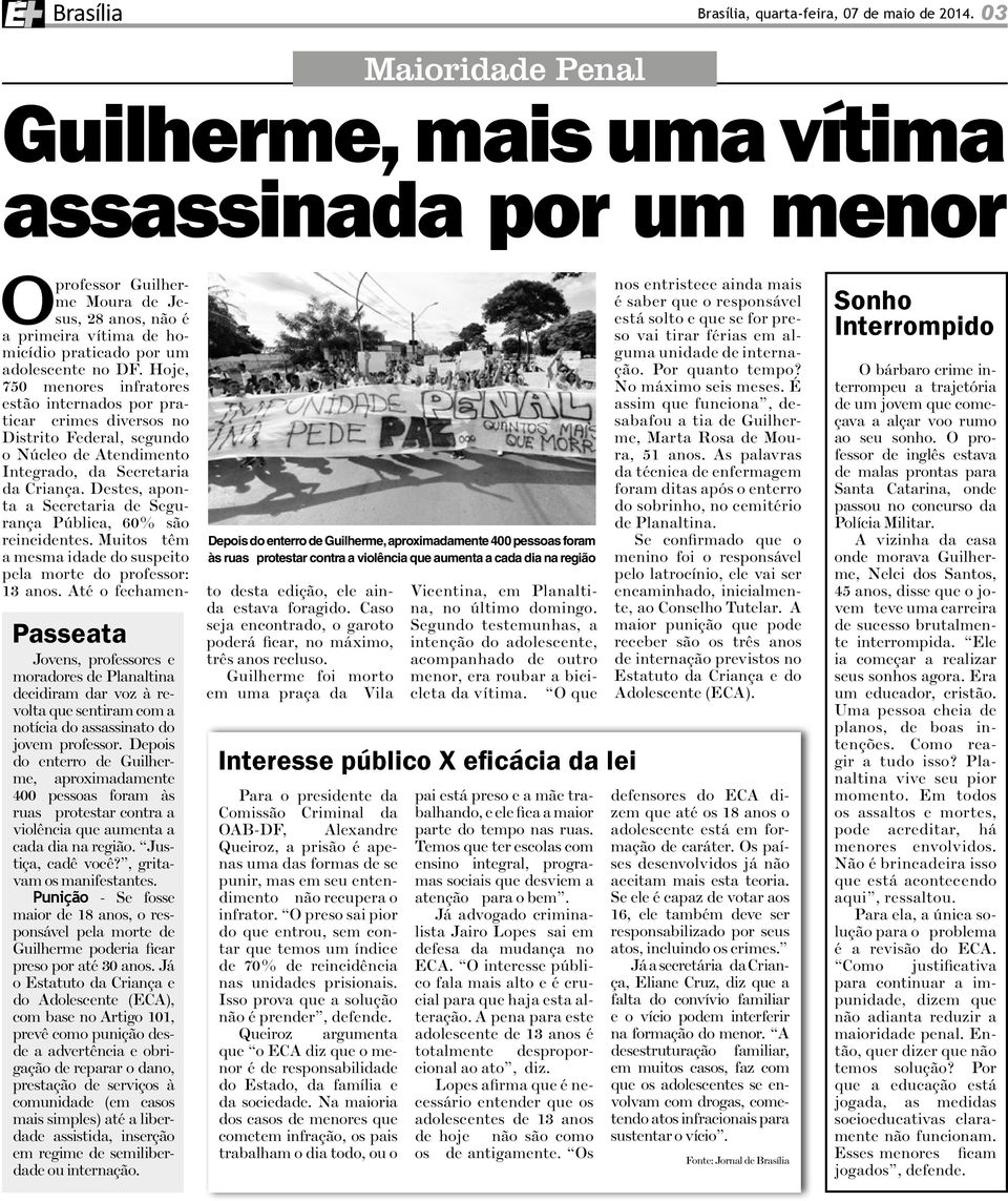 Hoje, 750 menores infratores estão internados por praticar crimes diversos no Distrito Federal, segundo o Núcleo de Atendimento Integrado, da Secretaria da Criança.