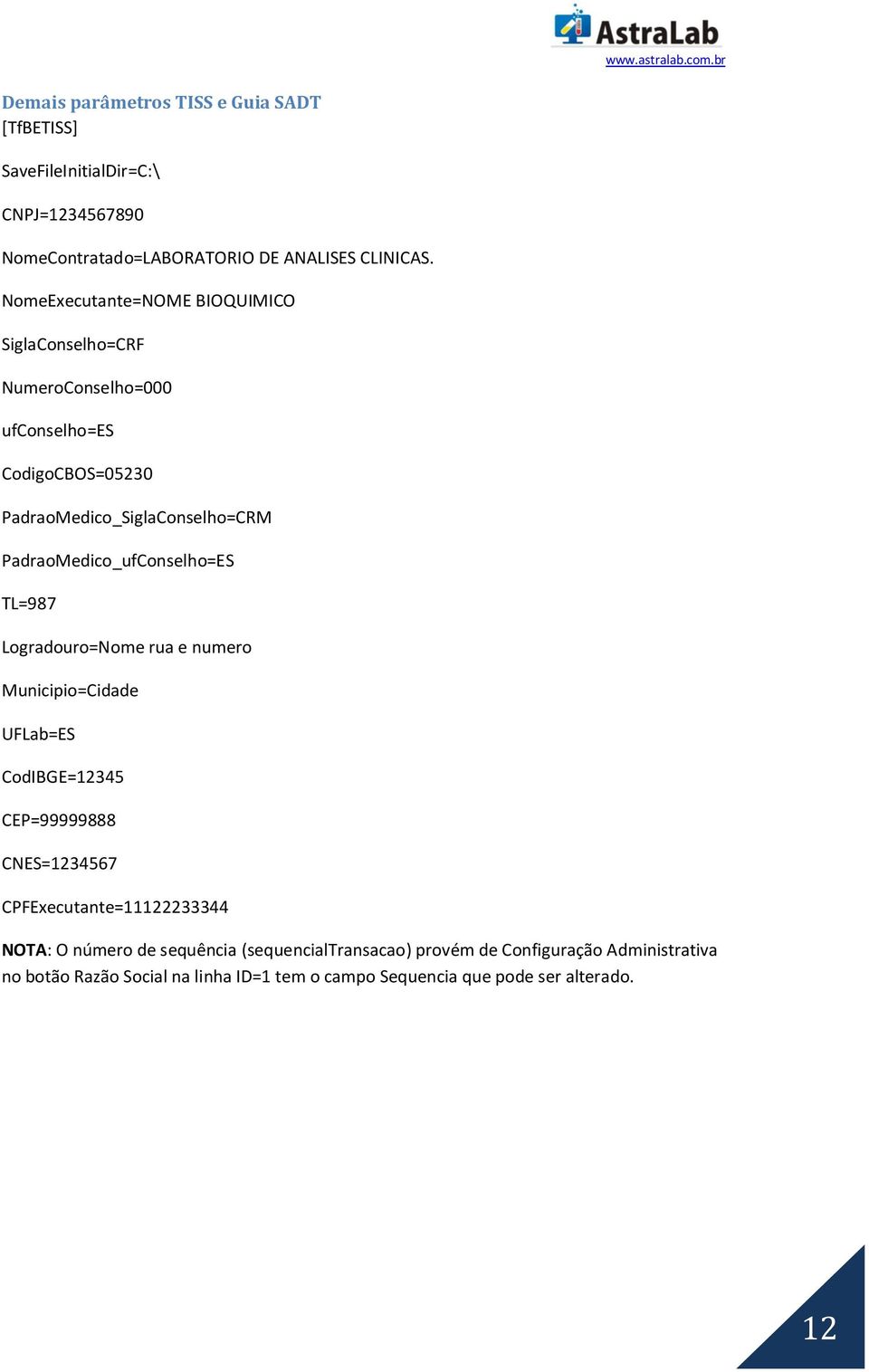 PadraoMedico_ufConselho=ES TL=987 Logradouro=Nome rua e numero Municipio=Cidade UFLab=ES CodIBGE=12345 CEP=99999888 CNES=1234567