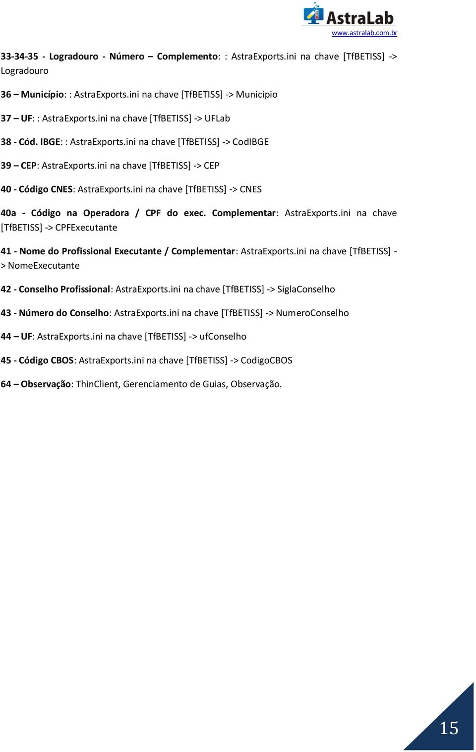 ini na chave [TfBETISS] -> CNES 40a - Código na Operadora / CPF do exec. Complementar: AstraExports.