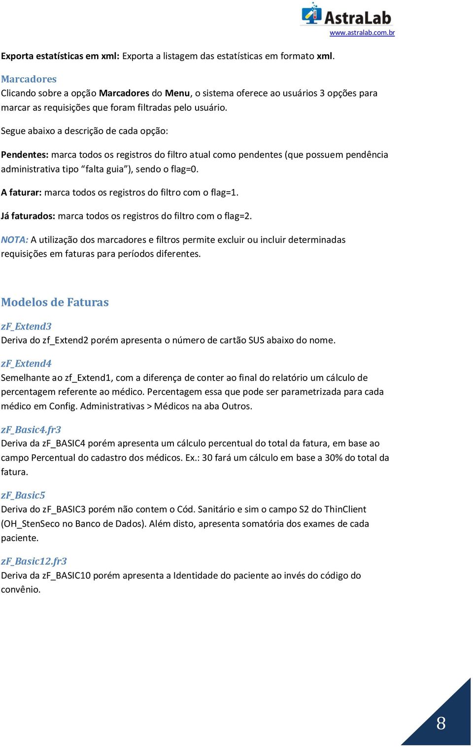 Segue abaixo a descrição de cada opção: Pendentes: marca todos os registros do filtro atual como pendentes (que possuem pendência administrativa tipo falta guia ), sendo o flag=0.