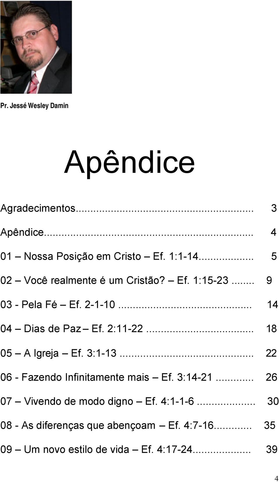 2:11-22... 18 05 A Igreja Ef. 3:1-13... 22 06 - Fazendo Infinitamente mais Ef. 3:14-21.