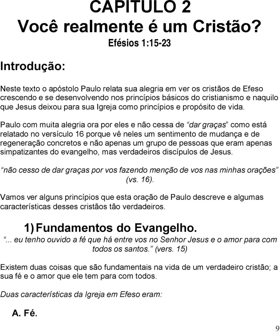 para sua Igreja como princípios e propósito de vida.