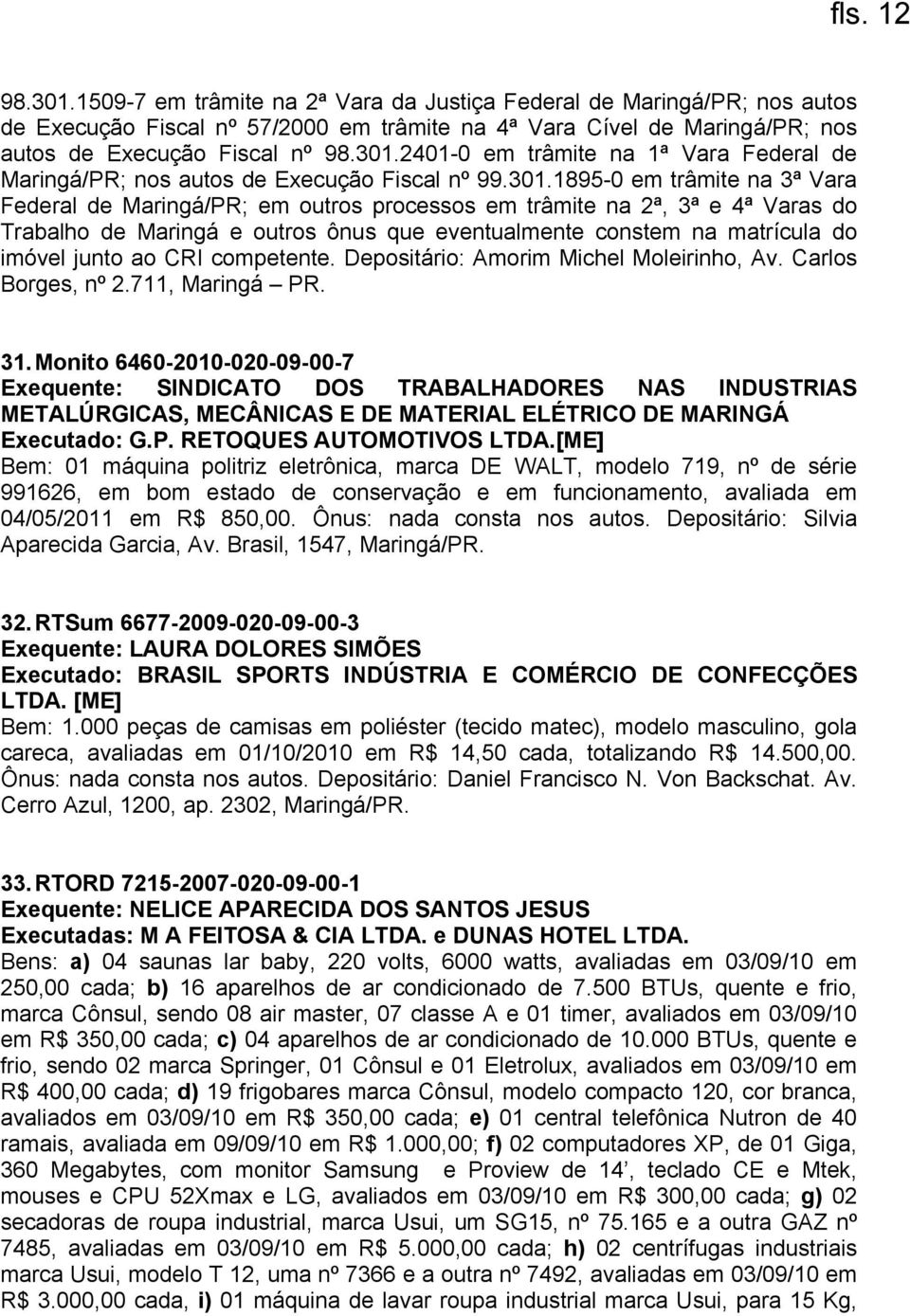 ao CRI competente. Depositário: Amorim Michel Moleirinho, Av. Carlos Borges, nº 2.711, Maringá PR. 31.