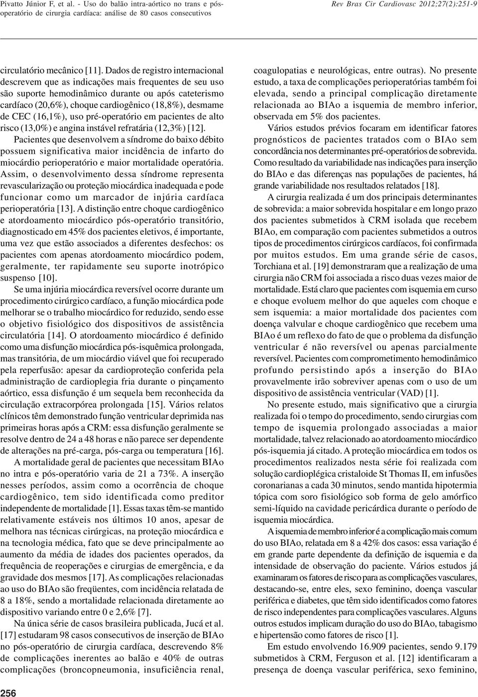 CEC (16,1%), uso pré-operatório em pacientes de alto risco (13,0%) e angina instável refratária (12,3%) [12].