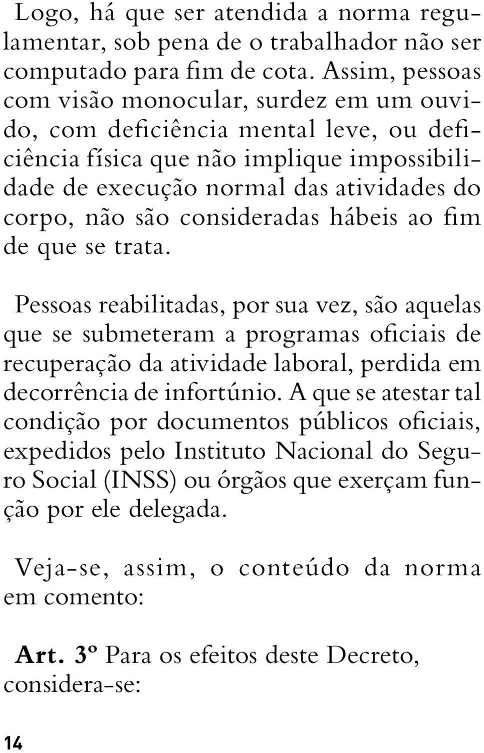 consideradas hábeis ao fim de que se trata.