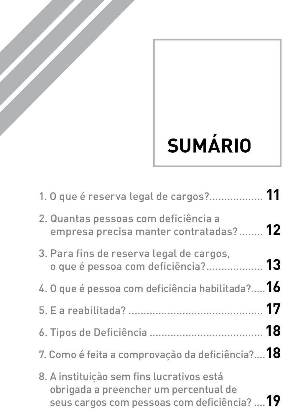 O que é pessoa com deficiência habilitada?...16 5. E a reabilitada?... 17 6. Tipos de Deficiência... 18 7.