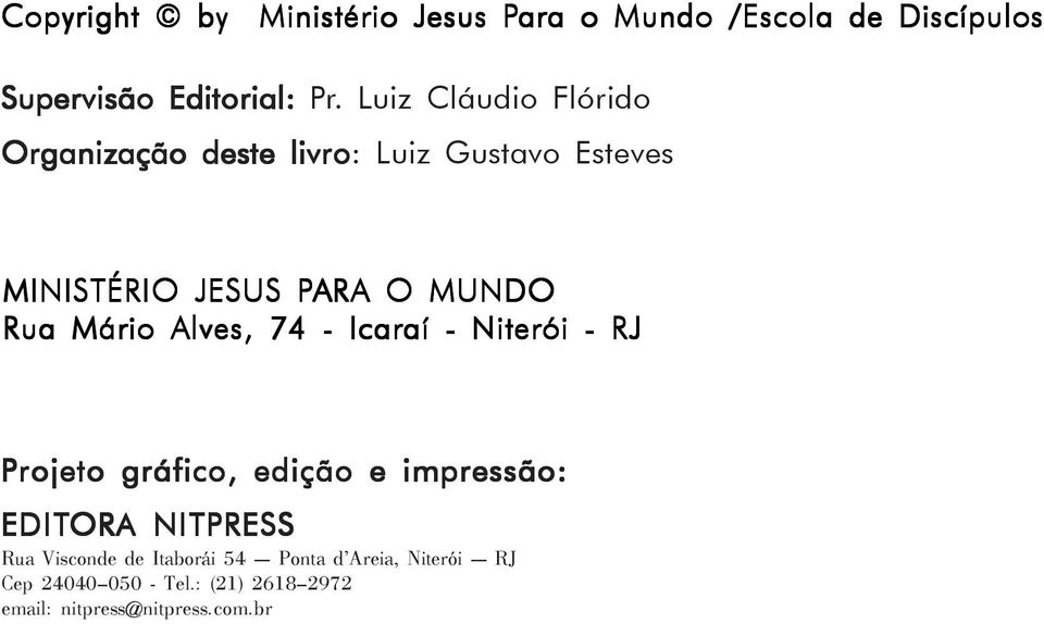 Mário Alves, 74 - Icaraí - Niterói - RJ Projeto gráfico, edição e impressão: EDITORA NITPRESS Rua