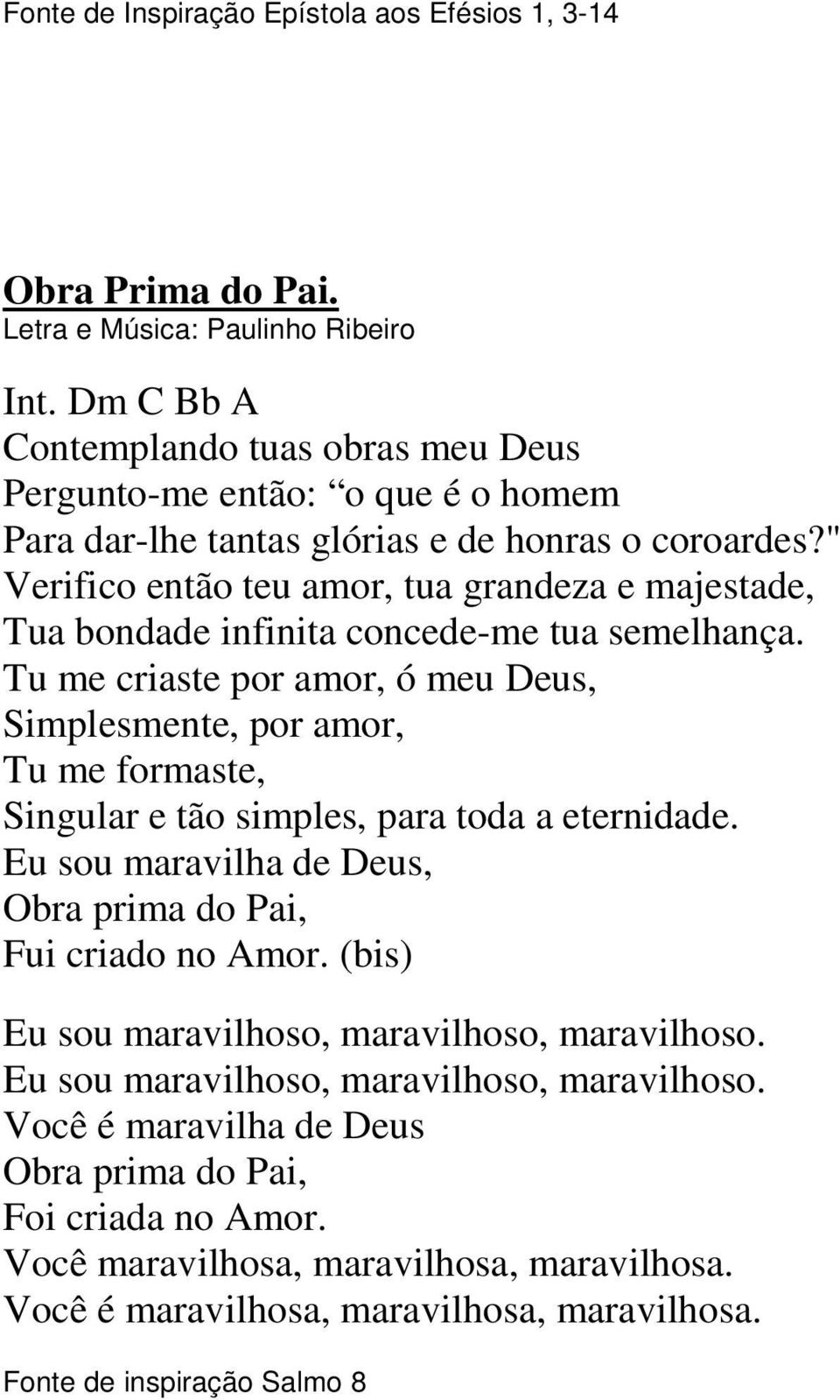 " Verifico então teu amor, tua grandeza e majestade, Tua bondade infinita concede-me tua semelhança.