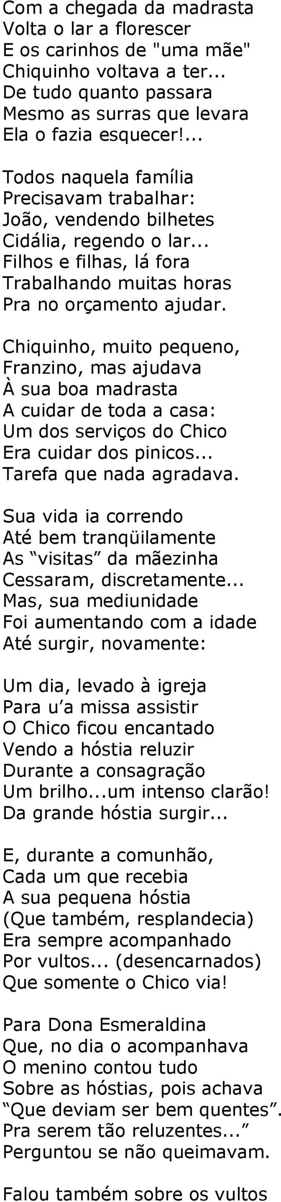 Chiquinho, muito pequeno, Franzino, mas ajudava À sua boa madrasta A cuidar de toda a casa: Um dos serviços do Chico Era cuidar dos pinicos... Tarefa que nada agradava.