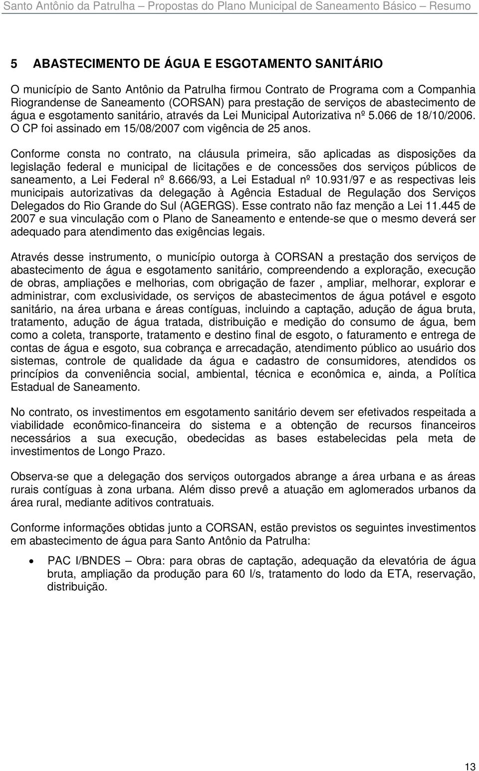 O CP foi assinado em 15/08/2007 com vigência de 25 anos.