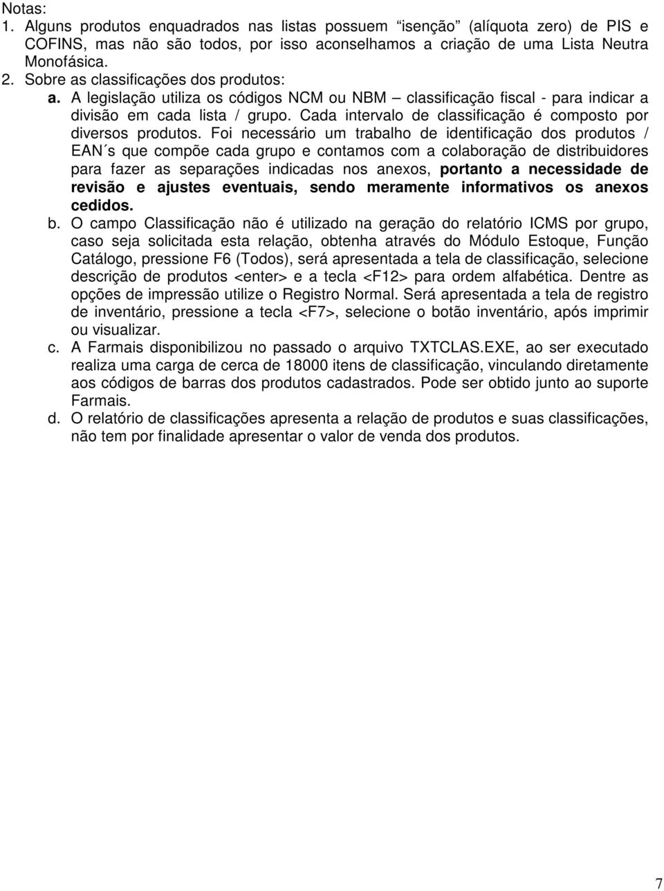 Cada intervalo de classificação é composto por diversos produtos.