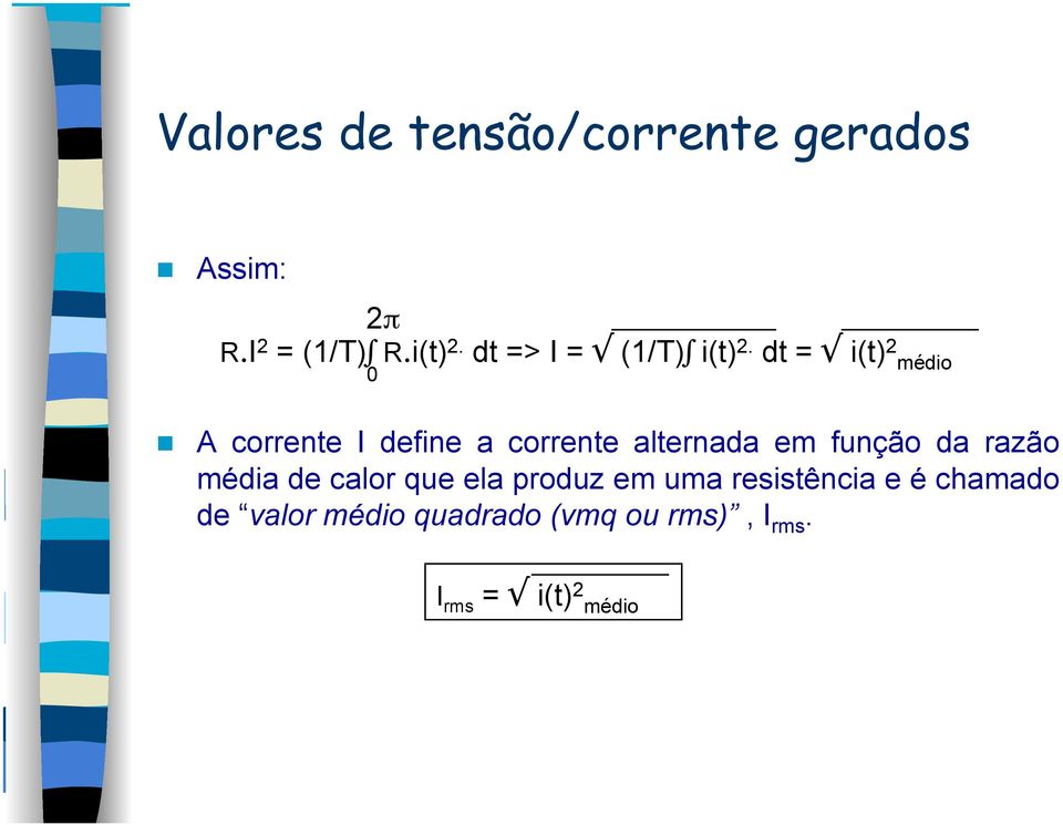 dt = i(t) 2 médio 0 A corrente I define a corrente alternada em função da