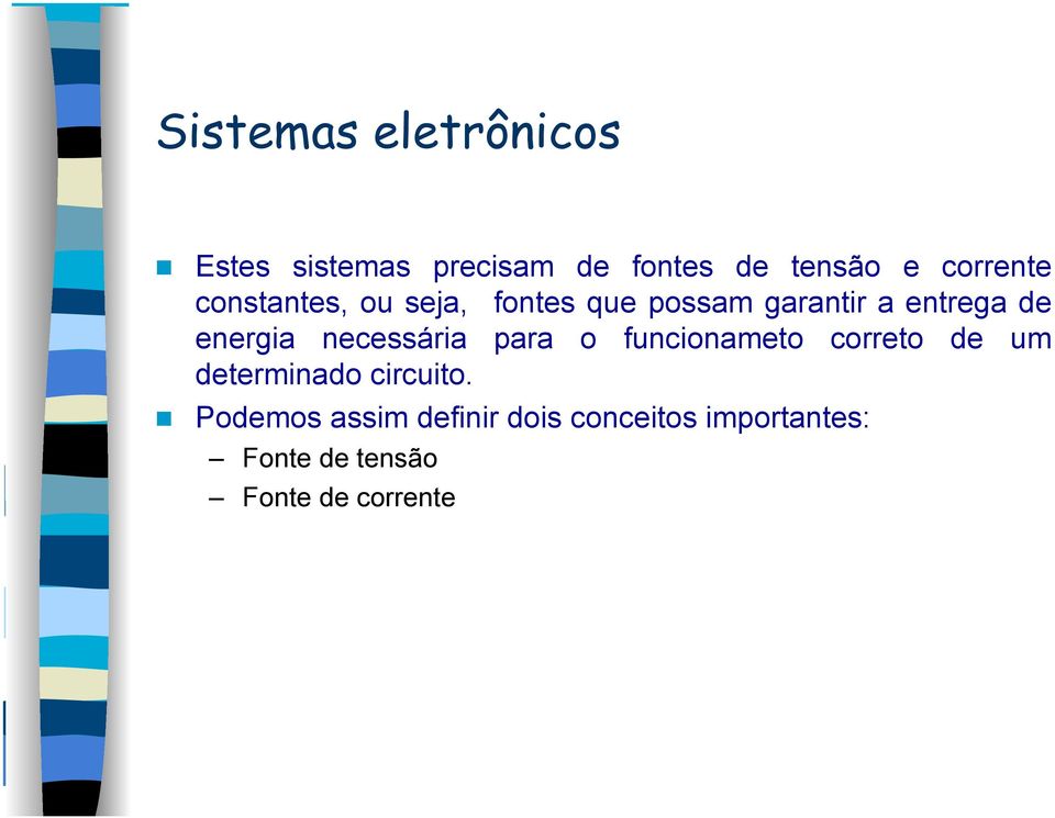 energia necessária para o funcionameto correto de um determinado circuito.