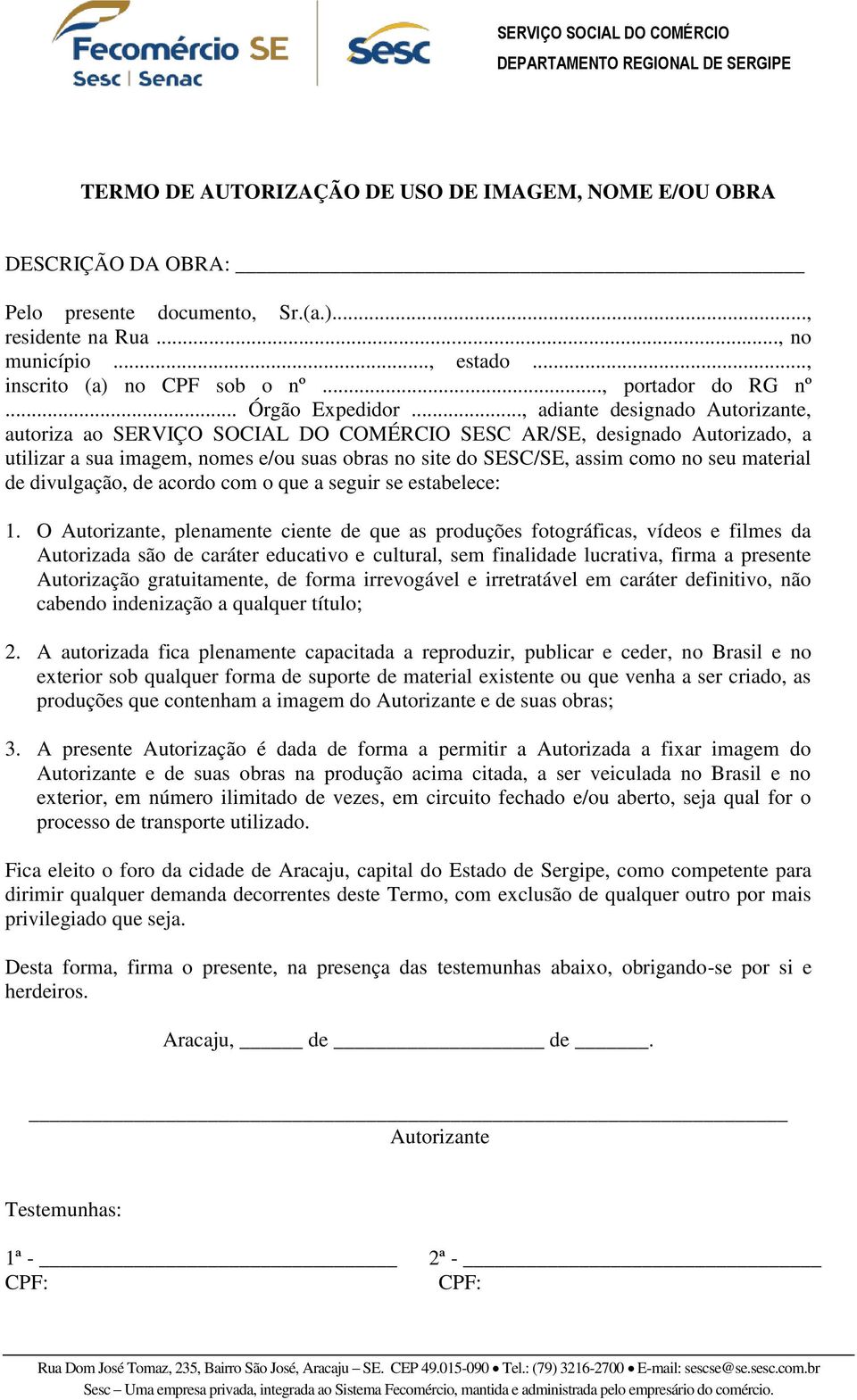 .., adiante designado Autorizante, autoriza ao SERVIÇO SOCIAL DO COMÉRCIO SESC AR/SE, designado Autorizado, a utilizar a sua imagem, nomes e/ou suas obras no site do SESC/SE, assim como no seu